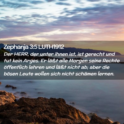 Picture 02 - Zephanja 3:5 LUTH1912 - Der HERR, der unter ihnen ist, ist gerecht und - Bible Verse Picture