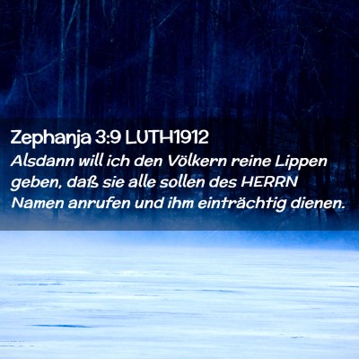 Picture 02 - Zephanja 3:9 LUTH1912 - Alsdann will ich den Völkern reine Lippen geben, - Bible Verse Picture