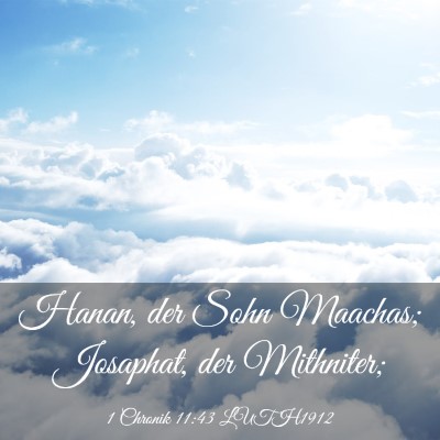 Picture 03 - 1 Chronik 11:43 LUTH1912 - Hanan, der Sohn Maachas; Josaphat, der - Bible Verse Picture