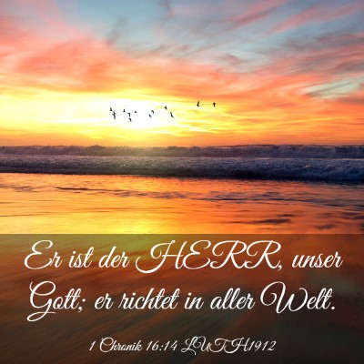 Picture 03 - 1 Chronik 16:14 LUTH1912 - Er ist der HERR, unser Gott; er richtet in aller - Bible Verse Picture