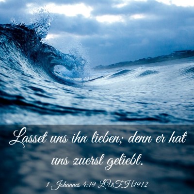 Picture 03 - 1 Johannes 4:19 LUTH1912 - Lasset uns ihn lieben; denn er hat uns zuerst - Bible Verse Picture