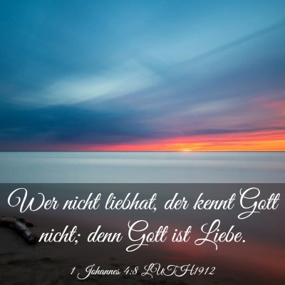 Picture 03 - 1 Johannes 4:8 LUTH1912 - Wer nicht liebhat, der kennt Gott nicht; denn - Bible Verse Picture