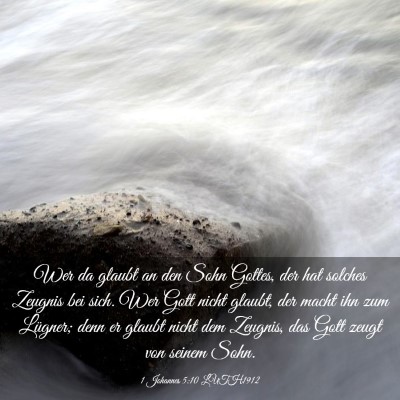 Picture 03 - 1 Johannes 5:10 LUTH1912 - Wer da glaubt an den Sohn Gottes, der hat solches - Bible Verse Picture