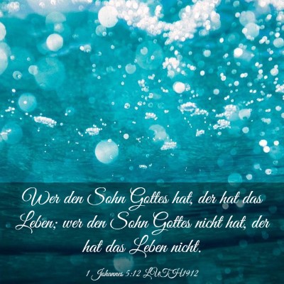 Picture 03 - 1 Johannes 5:12 LUTH1912 - Wer den Sohn Gottes hat, der hat das Leben; wer - Bible Verse Picture