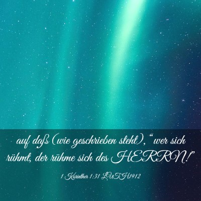 Picture 03 - 1 Korinther 1:31 LUTH1912 - auf daß (wie geschrieben steht), “wer sich - Bible Verse Picture