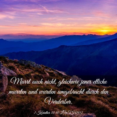 Picture 03 - 1 Korinther 10:10 LUTH1912 - Murrt auch nicht, gleichwie jener etliche murrten - Bible Verse Picture