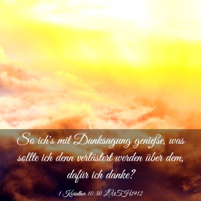 Picture 03 - 1 Korinther 10:30 LUTH1912 - So ich's mit Danksagung genieße, was sollte ich - Bible Verse Picture