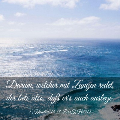 Picture 03 - 1 Korinther 14:13 LUTH1912 - Darum, welcher mit Zungen redet, der bete also, - Bible Verse Picture