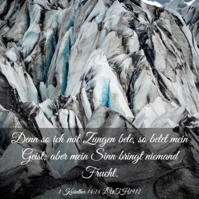 Picture 03 - 1 Korinther 14:14 LUTH1912 - Denn so ich mit Zungen bete, so betet mein Geist; - Bible Verse Picture