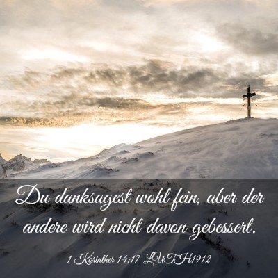 Picture 03 - 1 Korinther 14:17 LUTH1912 - Du danksagest wohl fein, aber der andere wird - Bible Verse Picture
