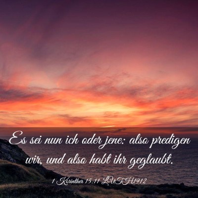 Picture 03 - 1 Korinther 15:11 LUTH1912 - Es sei nun ich oder jene: also predigen wir, und - Bible Verse Picture