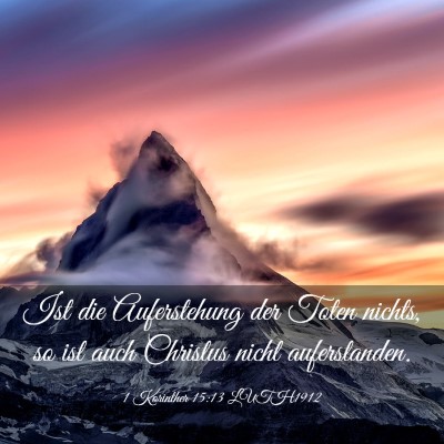 Picture 03 - 1 Korinther 15:13 LUTH1912 - Ist die Auferstehung der Toten nichts, so ist - Bible Verse Picture