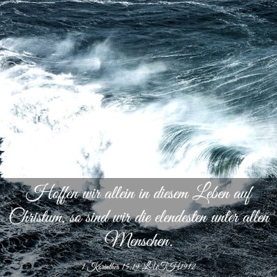 Picture 03 - 1 Korinther 15:19 LUTH1912 - Hoffen wir allein in diesem Leben auf Christum, - Bible Verse Picture