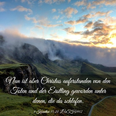 Picture 03 - 1 Korinther 15:20 LUTH1912 - Nun ist aber Christus auferstanden von den Toten - Bible Verse Picture