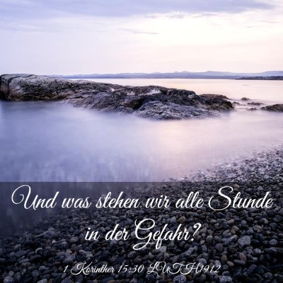 Picture 03 - 1 Korinther 15:30 LUTH1912 - Und was stehen wir alle Stunde in der - Bible Verse Picture