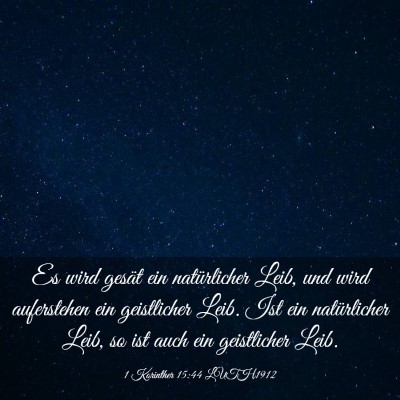 Picture 03 - 1 Korinther 15:44 LUTH1912 - Es wird gesät ein natürlicher Leib, und wird - Bible Verse Picture