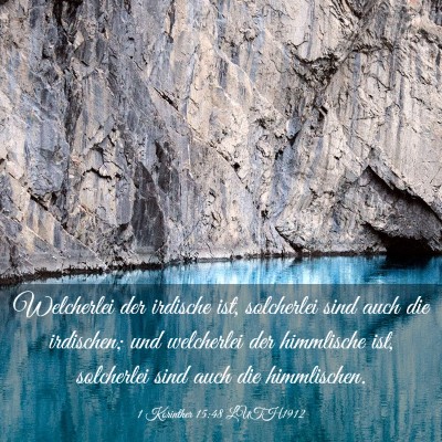 Picture 03 - 1 Korinther 15:48 LUTH1912 - Welcherlei der irdische ist, solcherlei sind auch - Bible Verse Picture
