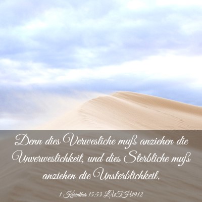 Picture 03 - 1 Korinther 15:53 LUTH1912 - Denn dies Verwesliche muß anziehen die - Bible Verse Picture