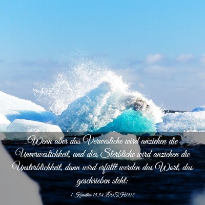Picture 03 - 1 Korinther 15:54 LUTH1912 - Wenn aber das Verwesliche wird anziehen die - Bible Verse Picture