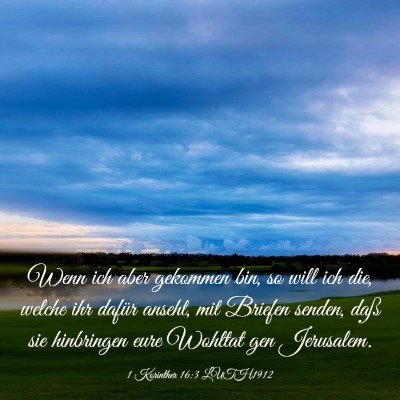 Picture 03 - 1 Korinther 16:3 LUTH1912 - Wenn ich aber gekommen bin, so will ich die, - Bible Verse Picture