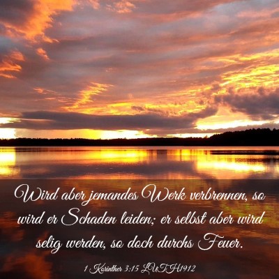Picture 03 - 1 Korinther 3:15 LUTH1912 - Wird aber jemandes Werk verbrennen, so wird er - Bible Verse Picture