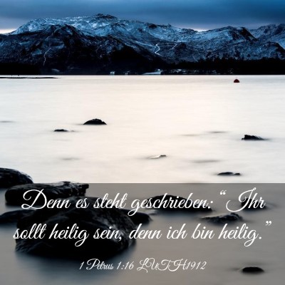 Picture 03 - 1 Petrus 1:16 LUTH1912 - Denn es steht geschrieben: “Ihr sollt heilig - Bible Verse Picture