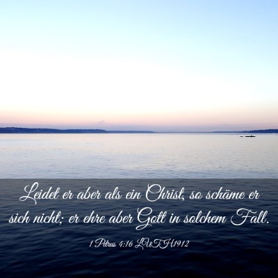 Picture 03 - 1 Petrus 4:16 LUTH1912 - Leidet er aber als ein Christ, so schäme er sich - Bible Verse Picture
