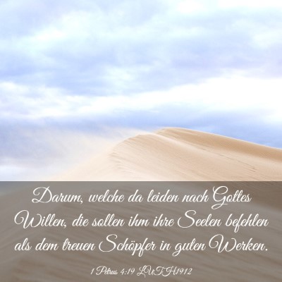 Picture 03 - 1 Petrus 4:19 LUTH1912 - Darum, welche da leiden nach Gottes Willen, die - Bible Verse Picture