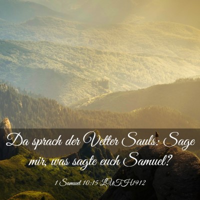 Picture 03 - 1 Samuel 10:15 LUTH1912 - Da sprach der Vetter Sauls: Sage mir, was sagte - Bible Verse Picture