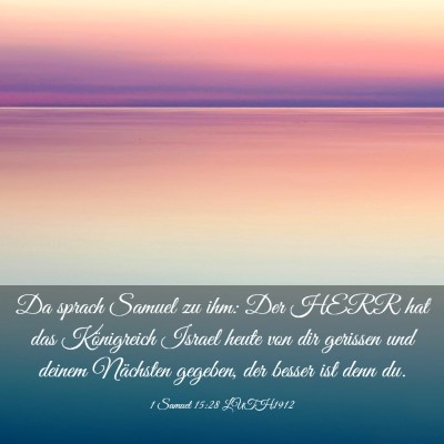 Picture 03 - 1 Samuel 15:28 LUTH1912 - Da sprach Samuel zu ihm: Der HERR hat das - Bible Verse Picture