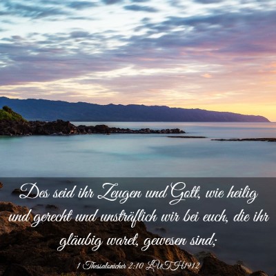 Picture 03 - 1 Thessalonicher 2:10 LUTH1912 - Des seid ihr Zeugen und Gott, wie heilig und - Bible Verse Picture