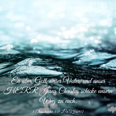 Picture 03 - 1 Thessalonicher 3:11 LUTH1912 - Er aber, Gott, unser Vater, und unser HERR Jesus - Bible Verse Picture