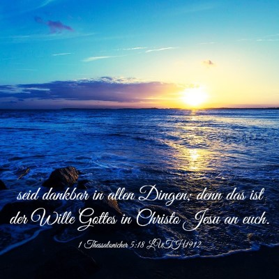 Picture 03 - 1 Thessalonicher 5:18 LUTH1912 - seid dankbar in allen Dingen; denn das ist der - Bible Verse Picture