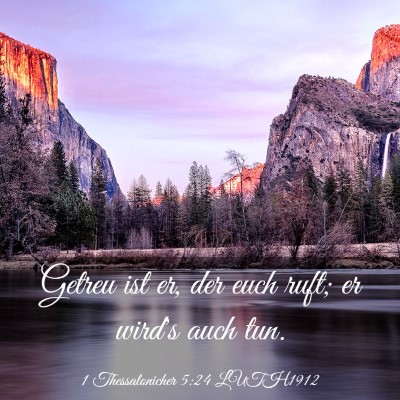 Picture 03 - 1 Thessalonicher 5:24 LUTH1912 - Getreu ist er, der euch ruft; er wird's auch - Bible Verse Picture