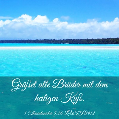 Picture 03 - 1 Thessalonicher 5:26 LUTH1912 - Grüßet alle Brüder mit dem heiligen - Bible Verse Picture