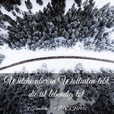 Picture 03 - 1 Timotheus 5:6 LUTH1912 - Welche aber in Wollüsten lebt, die ist lebendig - Bible Verse Picture