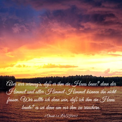 Picture 03 - 2 Chronik 2:6 LUTH1912 - Aber wer vermag's, daß er ihm ein Haus baue? - Bible Verse Picture