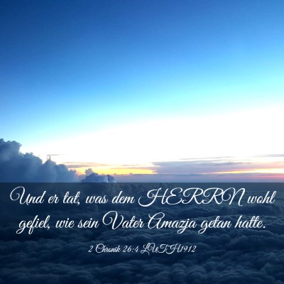 Picture 03 - 2 Chronik 26:4 LUTH1912 - Und er tat, was dem HERRN wohl gefiel, wie sein - Bible Verse Picture