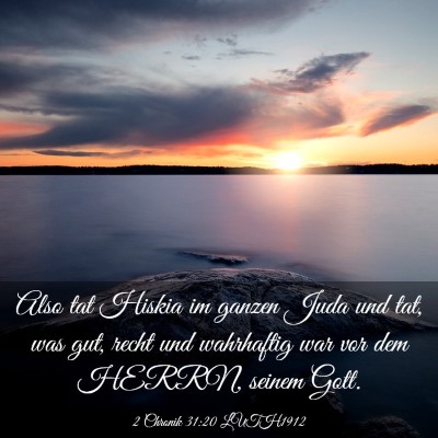 Picture 03 - 2 Chronik 31:20 LUTH1912 - Also tat Hiskia im ganzen Juda und tat, was gut, - Bible Verse Picture