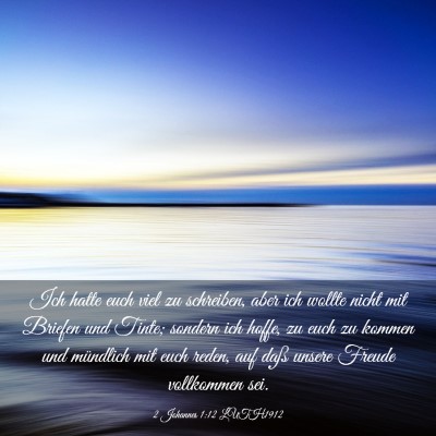 Picture 03 - 2 Johannes 1:12 LUTH1912 - Ich hatte euch viel zu schreiben, aber ich wollte - Bible Verse Picture