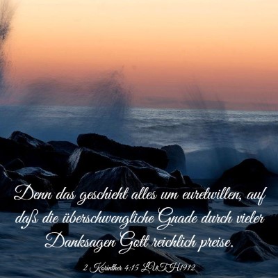 Picture 03 - 2 Korinther 4:15 LUTH1912 - Denn das geschieht alles um euretwillen, auf daß - Bible Verse Picture