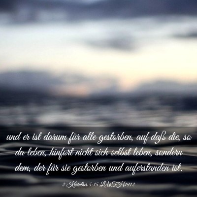 Picture 03 - 2 Korinther 5:15 LUTH1912 - und er ist darum für alle gestorben, auf daß - Bible Verse Picture