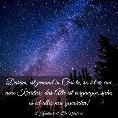 Picture 03 - 2 Korinther 5:17 LUTH1912 - Darum, ist jemand in Christo, so ist er eine neue - Bible Verse Picture