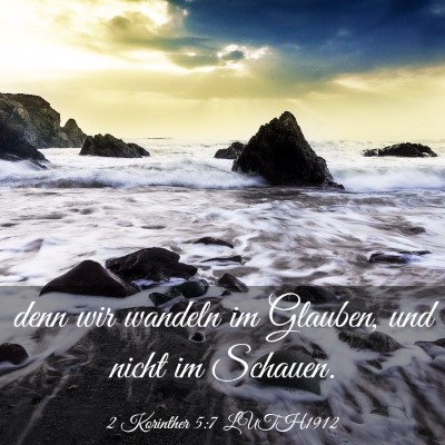 Picture 03 - 2 Korinther 5:7 LUTH1912 - denn wir wandeln im Glauben, und nicht im - Bible Verse Picture