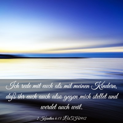 Picture 03 - 2 Korinther 6:13 LUTH1912 - Ich rede mit euch als mit meinen Kindern, daß - Bible Verse Picture