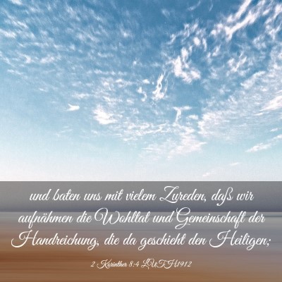 Picture 03 - 2 Korinther 8:4 LUTH1912 - und baten uns mit vielem Zureden, daß wir - Bible Verse Picture
