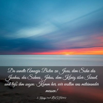Picture 03 - 2 Könige 14:8 LUTH1912 - Da sandte Amazja Boten zu Joas, dem Sohn des - Bible Verse Picture
