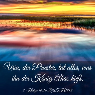 Picture 03 - 2 Könige 16:16 LUTH1912 - Uria, der Priester, tat alles, was ihn der König - Bible Verse Picture