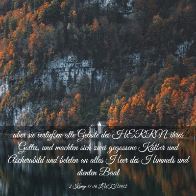 Picture 03 - 2 Könige 17:16 LUTH1912 - aber sie verließen alle Gebote des HERRN, ihres - Bible Verse Picture