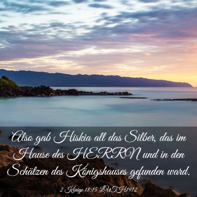 Picture 03 - 2 Könige 18:15 LUTH1912 - Also gab Hiskia all das Silber, das im Hause des - Bible Verse Picture
